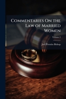 Commentaries on the law of married women: under the statutes of the several states, and at common law and in equity. Volume 2 of 2 1143848675 Book Cover