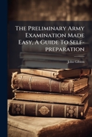 The Preliminary Army Examination Made Easy, A Guide To Self-preparation... 1279409754 Book Cover