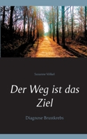 Der Weg ist das Ziel: Diagnose Brustkrebs 3753454818 Book Cover