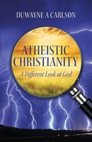 Atheistic Christianity: A Different Look at God B0DPNBD9DP Book Cover