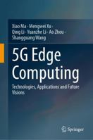 5g Edge Computing: Technologies, Applications and Future Visions 9819702127 Book Cover