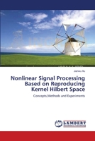 Nonlinear Signal Processing Based on Reproducing Kernel Hilbert Space: Concepts,Methods and Experiments 3838313089 Book Cover