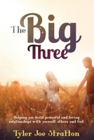 The Big Three: Helping you build powerful and loving relationships with yourself, others, and God. 1732647178 Book Cover
