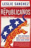 Los Republicanos: Why Hispanics and Republicans Need Each Other 1403978026 Book Cover