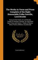 The Works in Verse and Prose Complete of the Right Honourable Fulke Greville, Lord Brooke: Essay on the Poetry of Lord Brooke. Treatie of Humane Learning. an Inqvisition Vpon Fame and Honovr. Treatie  0342266713 Book Cover