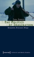 The Politics of Imagination: Benjamin, Kracauer, Kluge 3899426819 Book Cover