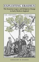 Exploiting Erasmus: The Erasmian Legacy and Religious Change in Early Modern England (Erasmus Studies) 0802099009 Book Cover