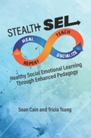 Stealth SEL: Healthy Social Emotional Learning Through Enhanced Pedagogy B09WWCK24Q Book Cover