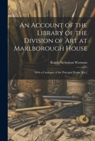 An Account of the Library of the Division of Art at Marlborough House: With a Catalogue of the Principal Works [Etc.] 1021363375 Book Cover