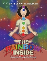 The Rainbow Inside: A Journey Through the Chakras 1982243570 Book Cover