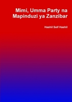 Mimi, Umma Party na Mapinduzi ya Zanzibar (Swahili Edition) B07J35T8P6 Book Cover