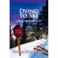 Dying to Ski: a Mary MacIntosh novel 0595434908 Book Cover