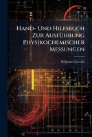 Hand- Und Hilfsbuch Zur Ausführung Physikochemischer Messungen 1142849422 Book Cover