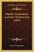 Popular Amusements And The Christian Life 1164004972 Book Cover