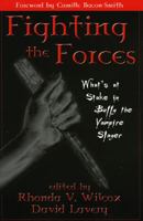 Fighting The Forces: What's At Stake In Buffy The Vampire Slayer? 0742516814 Book Cover