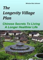 The Longevity Village Plan : Chinese Secrets to Living a Longer Healthier Life 0578630990 Book Cover