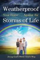 Weatherproof Your Home . . . Against the Storms of Life 1632321815 Book Cover