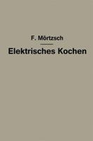 Elektrisches Kochen: Erfahrungen Uber Auswahl Und Betrieb Elektrischer Kochgerate Fur Haushalt- Und Grosskuchen 3642901255 Book Cover