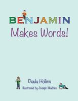 Benjamin Makes Words!: A Personalized World of Words Based on the Letters in the Name Benjamin, with Humorous Poems and Colorful Illustrations. 1941104088 Book Cover