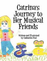 Catrina's Journey to Her Musical Friends 144897237X Book Cover