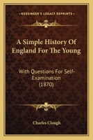 A Simple History Of England For The Young: With Questions For Self-Examination 1104600765 Book Cover