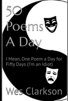 50 Poems A Day: I Mean, One Poem a Day for Fifty Days B0C2SW3CKC Book Cover