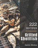 222 Grilled Shellfish Recipes: A Highly Recommended Grilled Shellfish Cookbook B08P4TVND3 Book Cover