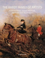 The Hardy Family of Artists: Frederick Daniel, George, Heywood, James and Their Descendants 1851498265 Book Cover