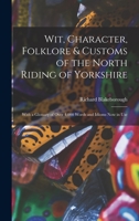 Wit, Character, Folklore & Customs of the North Riding of Yorkshire 1016713339 Book Cover