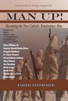 Man Up!: Becoming the New Catholic Renaissance Man 1936453169 Book Cover