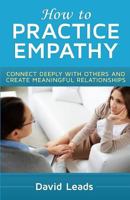 How to Practice Empathy: Connect Deeply with Others and Create Meaningful Relationships 1502766787 Book Cover