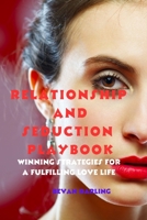 Relationship And Seduction Playbook: Winning strategies for a fulfilling love life B0C87BVYG5 Book Cover