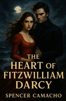 The Heart of Fitzwilliam Darcy: A Pride and Prejudice Variations B0FG8B195Q Book Cover