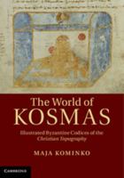 The World of Kosmas: Illustrated Byzantine Codices of the Christian Topography 1108816371 Book Cover