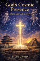 God's Cosmic Presence: Stars that Tell a Story B0GWJH8NMF Book Cover