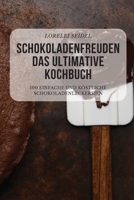 Schokoladenfreuden Das Ultimative Kochbuch 1804653306 Book Cover