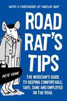 Road Rat's Tips - The Musician's Guide to Keeping Comfortable, Safe, Sane and Employed on the Road. Foreword by Imelda May 0957334907 Book Cover