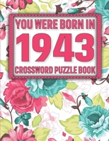 Crossword Puzzle Book: You Were Born In 1943: Large Print Crossword Puzzle Book For Adults & Seniors B091WJBNM1 Book Cover