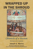 Wrapped Up In The Shroud: Chronicle of a Passion 1734813024 Book Cover