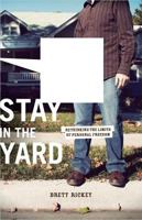 Stay in the Yard: Rethinking the Limits of Personal Freedom 0834124378 Book Cover
