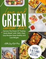 Lean and Green Cookbook 2021: Harness The Power Of "Fueling Hacks Meals" With 1000+ Days Easy Recipes. Keep Healthy and Lose Weight With 5 & 1 and 4 & 2 & 1 Meal Plan B096ZJW44K Book Cover