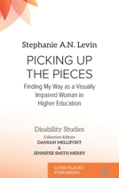 Picking Up the Pieces: Finding My Way as a Visually Impaired Woman in Higher Education (Disability Studies) 1916985904 Book Cover