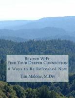 Beyond WiFi: Find your Deeper Connection: 8 ways to be Refreshed Now 0692068058 Book Cover