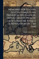MÃ(c)moires Sur Les Lois, Les Coutumes Et Les Privilèges Des Gantois, Depuis L'institution De Leur Commune Jusqu'Ã La RÃ(c)volution De L'an 1540 (French Edition) 1024739422 Book Cover