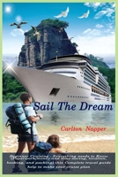 Sail The Dream: Beginner Cruising - Everything needs to Know ( Paperwork, money and time-saving, location, booking, and packing) this Complete travel guide help to make your cruise plan B09T8WRZ9V Book Cover