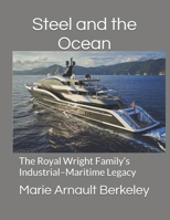 Steel and the Ocean: The Royal Wright family’s Industrial–Maritime Legacy B0GP6BJVL4 Book Cover