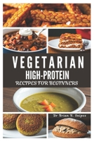 VEGETARIAN HIGH-PROTEIN RECIPES FOR BEGINNERS B0DS1BNFVN Book Cover