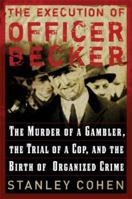 The Execution of Officer Becker: The Murder of a Gambler, The Trial of a Cop, and the Birth of Organized Crime 0786717572 Book Cover
