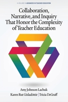 Collaboration, Narrative, and Inquiry That Honor the Complexity of Teacher Education (Advances in Teacher Education) 1648022073 Book Cover