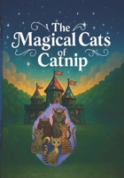 The Magical Cats of Kingdom Catnip: The Kingdom of Catnip Awakens B0FT8W2P9J Book Cover